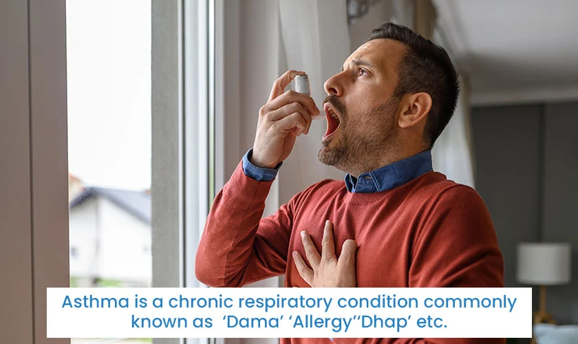 Asthma is a chronic respiratory condition commonly known as ‘Dama’ ‘Allergy’ ‘Dhap’ etc.