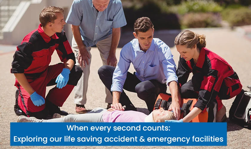 When every second counts: Exploring our life saving accident & emergency facilities